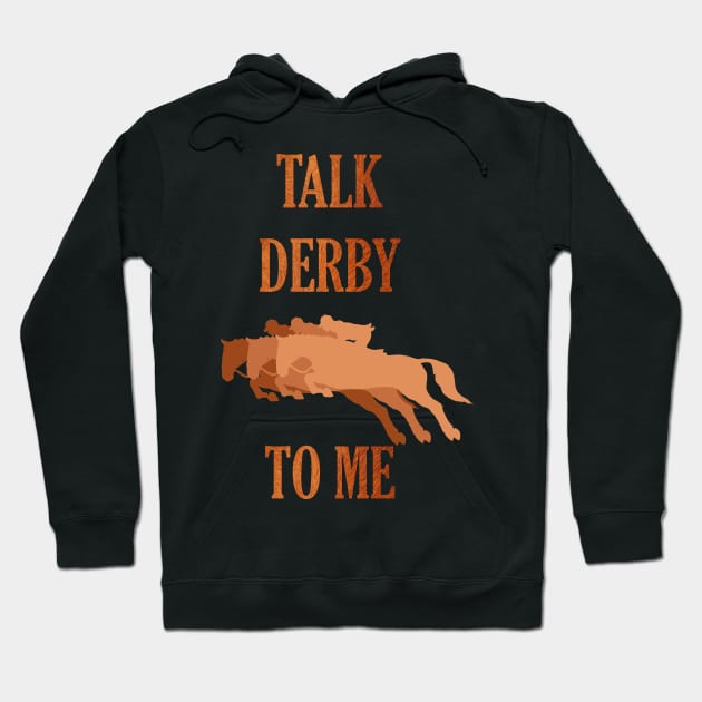 Kentucky Derby Talk Derby To Me Hoodie by Fersan